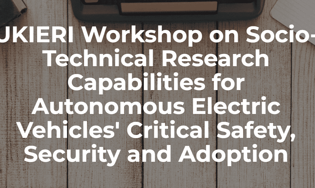 UKIERI Workshop on Socio-Technical Research Capabilities for Autonomous Electric Vehicles’ Critical Safety, Security and Adoption